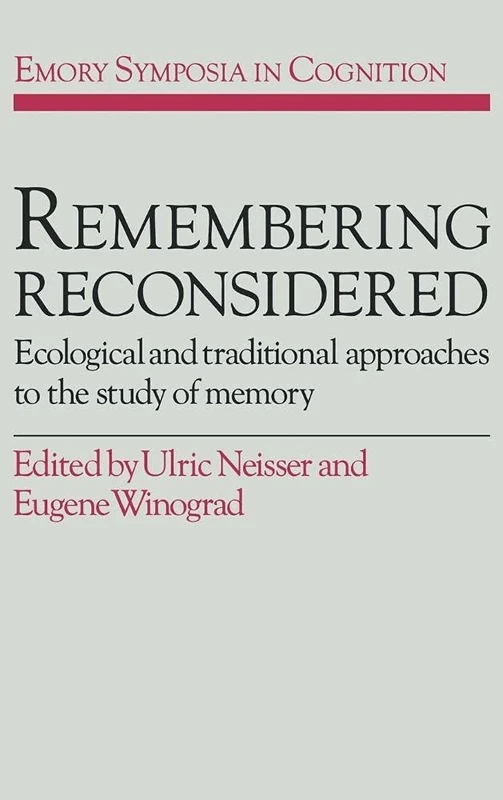 Remembering Reconsidered: Ecological and Traditional Approaches to the Study of Memory: 2 (Emory Symposia in Cognition, Series Number 2)