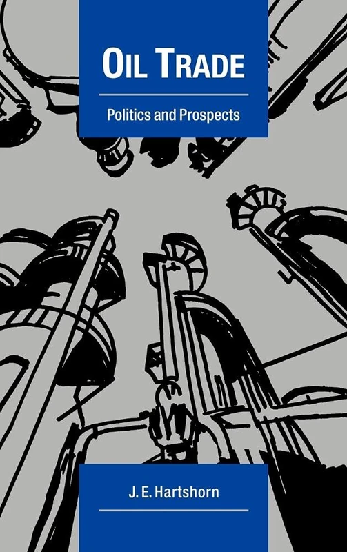 Oil Trade: Politics and Prospects (Cambridge Energy and Environment Series)