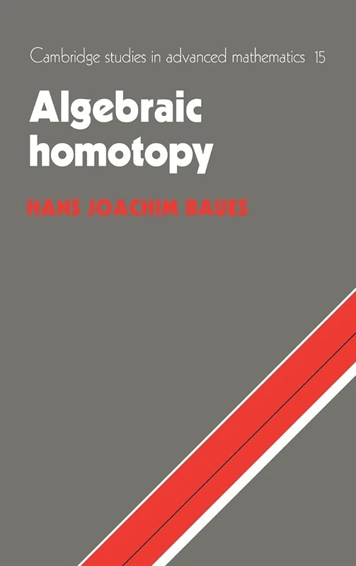 Algebraic Homotopy: 15 (Cambridge Studies in Advanced Mathematics, Series Number 15)
