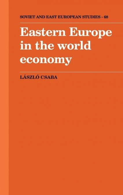 Eastern Europe in the World Economy: 68 (Cambridge Russian, Soviet and Post-Soviet Studies, Series Number 68)