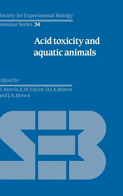 Acid Toxicity and Aquatic Animals: 34 (Society for Experimental Biology Seminar Series, Series Number 34)