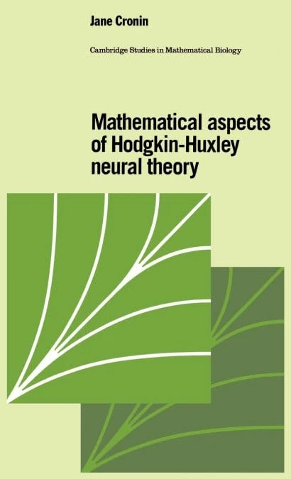 Mathematical Aspects of Hodgkin-Huxley Neural Theory: 7 (Cambridge Studies in Mathematical Biology, Series Number 7)