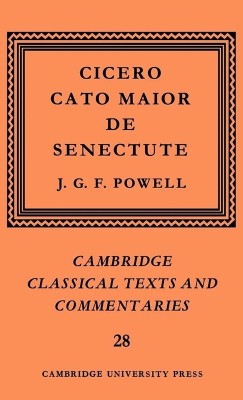 Cicero: Cato Maior de Senectute: 28 (Cambridge Classical Texts and Commentaries, Series Number 28)