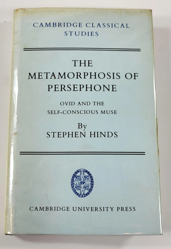 The Metamorphosis of Persephone: Ovid and the Self-conscious Muse (Cambridge Classical Studies)