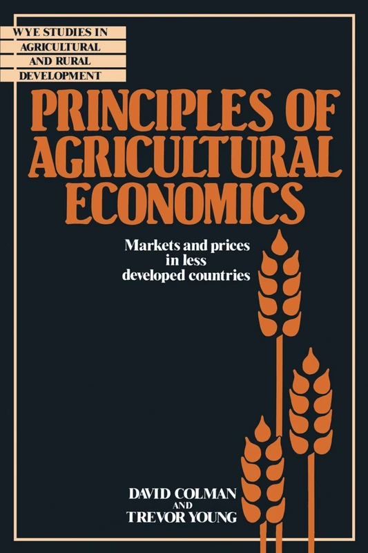 Principles of Agricultural Economics: Markets and Prices in Less Developed Countries (Wye Studies in Agricultural and Rural Development)
