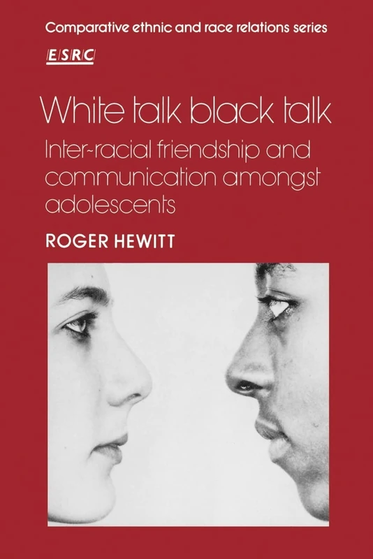 White Talk, Black Talk: Inter-racial Friendship and Communication amongst Adolescents (Comparative Ethnic and Race Relations)