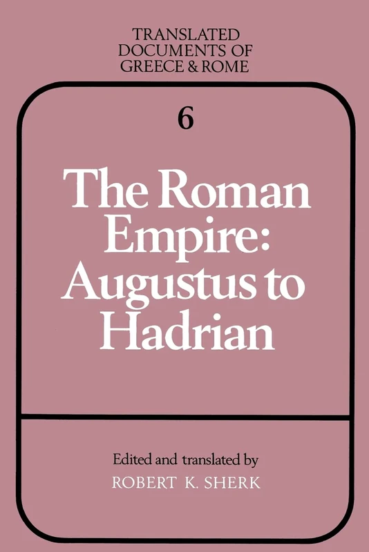 The Roman Empire: Augustus to Hadrian: 6 (Translated Documents of Greece and Rome, Series Number 6)