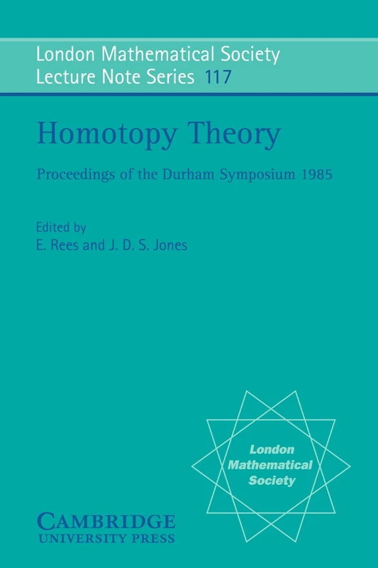 Homotopy Theory: Proceedings of the Durham Symposium 1985: 117 (London Mathematical Society Lecture Note Series, Series Number 117)
