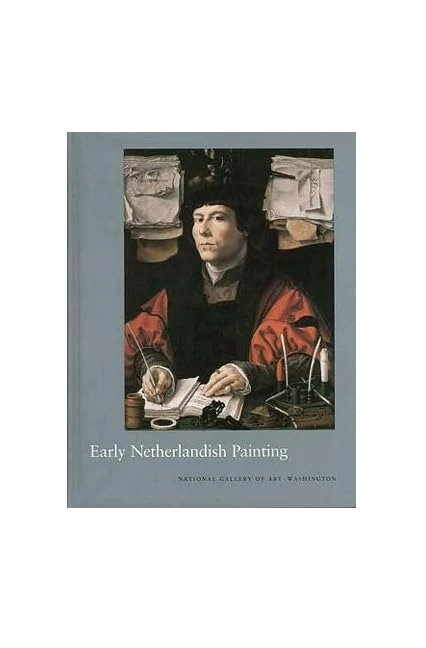 Early Netherlandish Painting (The Collections of the National Gallery of Art Systematic Catalogue)