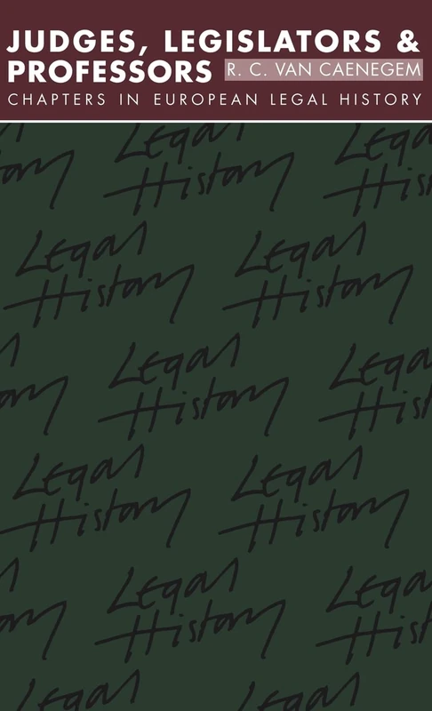 Judges, Legislators and Professors: Chapters in European Legal History: 1984-1985 (Studies in Marxism and Social Theory)