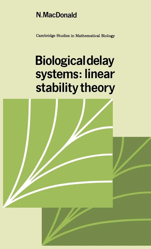 Biological Delay Systems: Linear Stability Theory: 9 (Cambridge Studies in Mathematical Biology, Series Number 9)