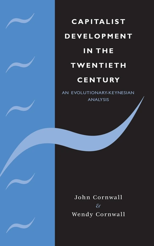 Capitalist Development in the Twentieth Century: An Evolutionary-Keynesian Analysis (Modern Cambridge Economics Series)