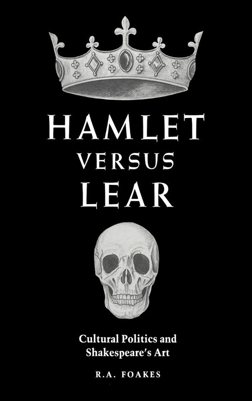 Hamlet versus Lear: Cultural Politics and Shakespeare's Art