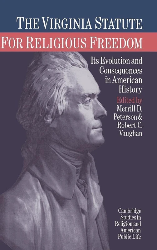 The Virginia Statute for Religious Freedom: Its Evolution and Consequences in American History (Cambridge Studies in Religion and American Public Life)