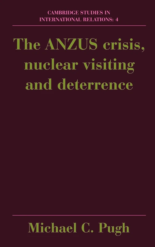The ANZUS Crisis, Nuclear Visiting and Deterrence: 4 (Cambridge Studies in International Relations, Series Number 4) - Image 1