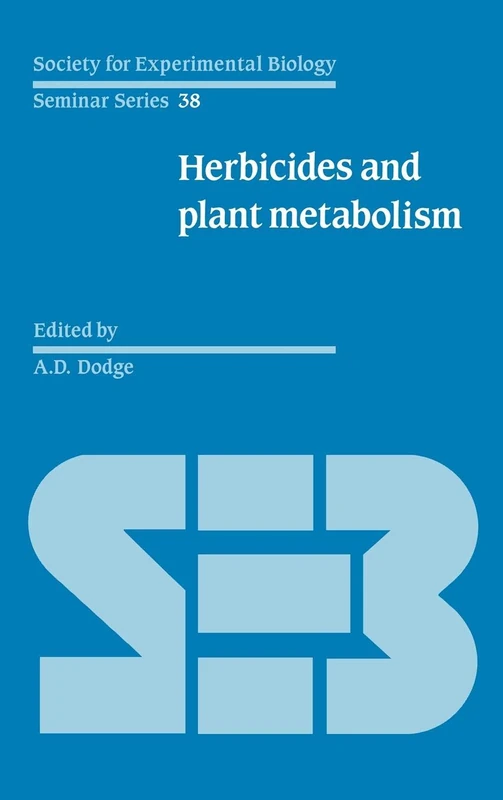 Herbicides and Plant Metabolism: 38 (Society for Experimental Biology Seminar Series, Series Number 38)