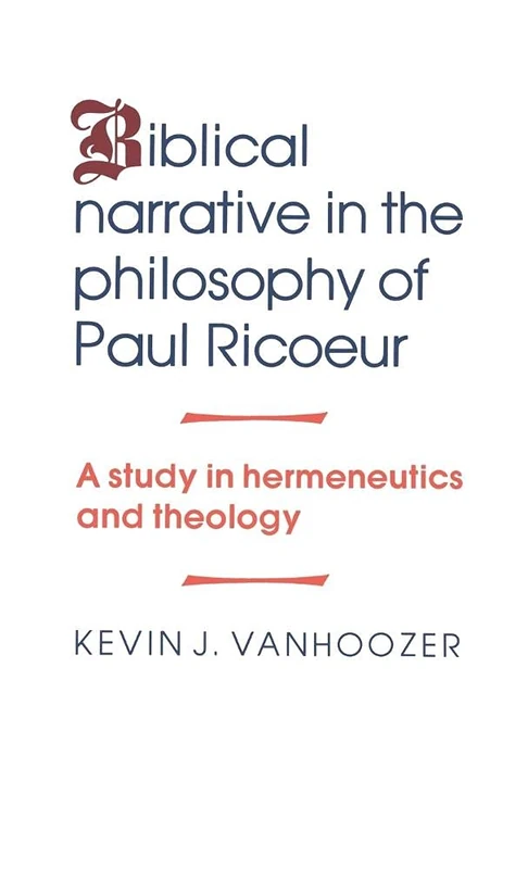 Biblical Narrative in the Philosophy of Paul Ricoeur: A Study in Hermeneutics and Theology