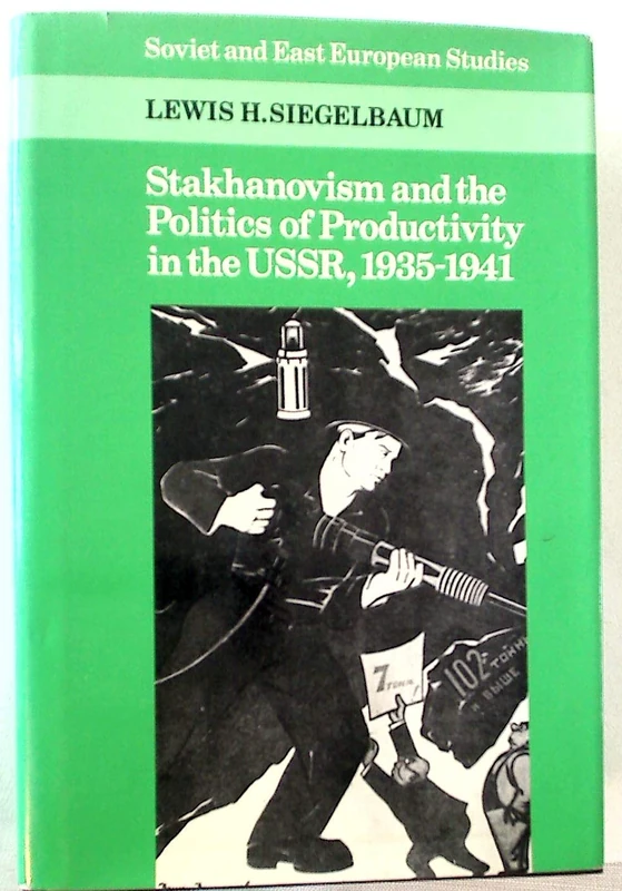 Stakhanovism and the Politics of Productivity in the USSR, 1935–1941: 59 (Cambridge Russian, Soviet and Post-Soviet Studies, Series Number 59)