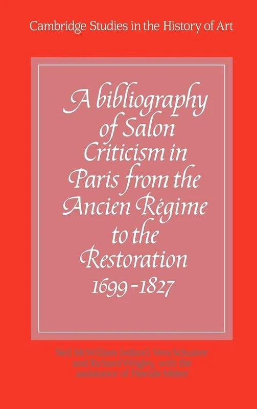 A Bibliography of Salon Criticism in Paris from the Ancien Régime to the Restoration, 1699–1827: Volume 1: 001 (Cambridge Studies in the History of Art) - Image 1