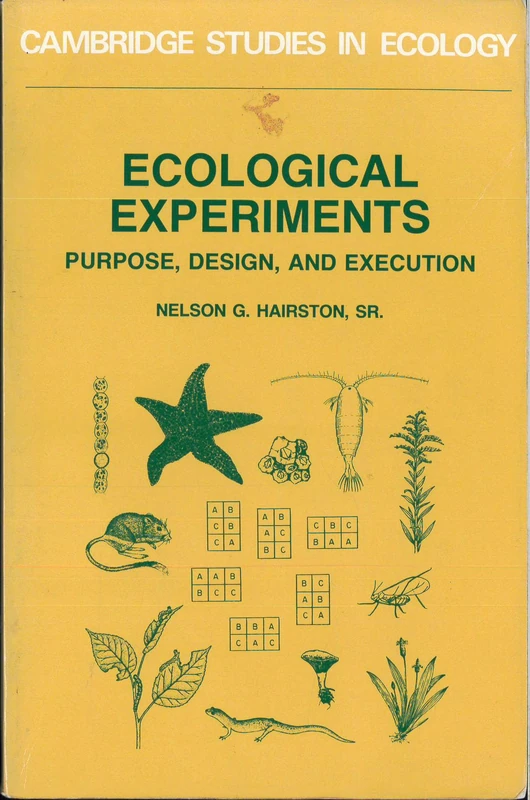 Ecological Experiments: Purpose, Design And Execution (Cambridge Studies in Ecology)
