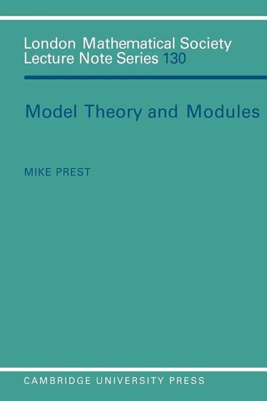 LMS: 130 Model Theory and Modules (London Mathematical Society Lecture Note Series, Series Number 130)