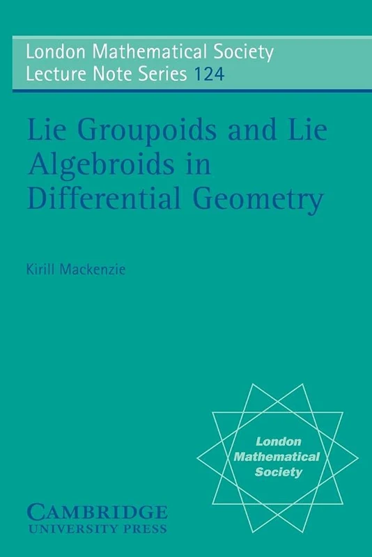 LMS: 124 Lie Groupoids & Algebroids (London Mathematical Society Lecture Note Series, Series Number 124)