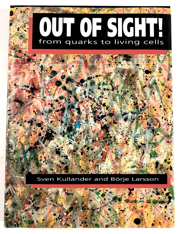 Out of Sight!: From Quarks to Living Cells