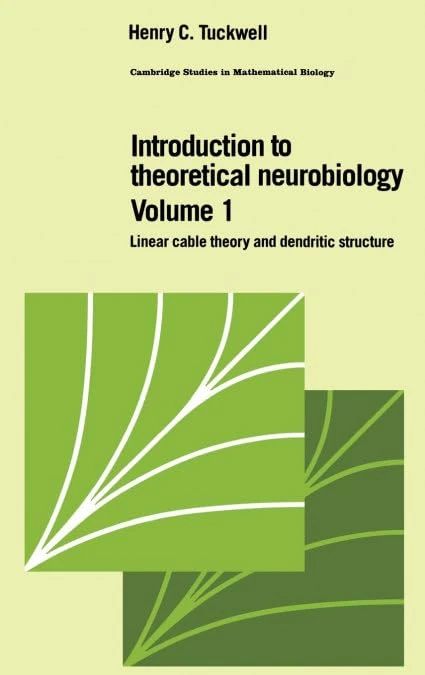 Introduction to Theoretical Neurobiology: Volume 1, Linear Cable Theory and Dendritic Structure: 8 (Cambridge Studies in Mathematical Biology, Series Number 8)