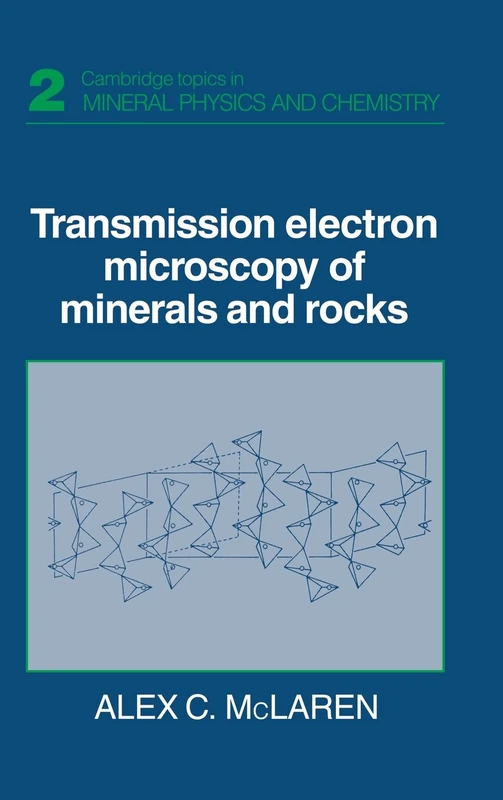Transmission Electron Microscopy of Minerals and Rocks: 2 (Cambridge Topics in Mineral Physics and Chemistry, Series Number 2)