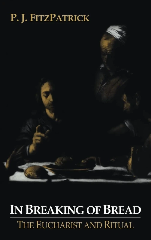 In Breaking of Bread: The Eucharist and Ritual