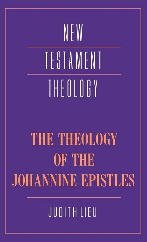 The Theology of the Johannine Epistles (New Testament Theology)