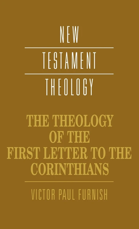 The Theology of the First Letter to the Corinthians (New Testament Theology)