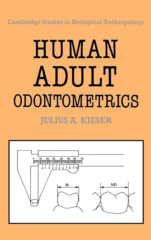Human Adult Odontometrics: The Study of Variation in Adult Tooth Size: 4 (Cambridge Studies in Biological and Evolutionary Anthropology, Series Number 4)
