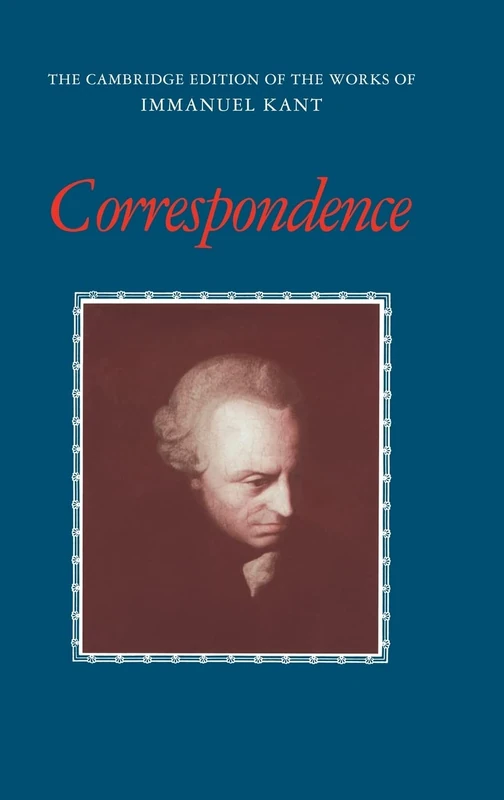 Correspondence (The Cambridge Edition of the Works of Immanuel Kant)