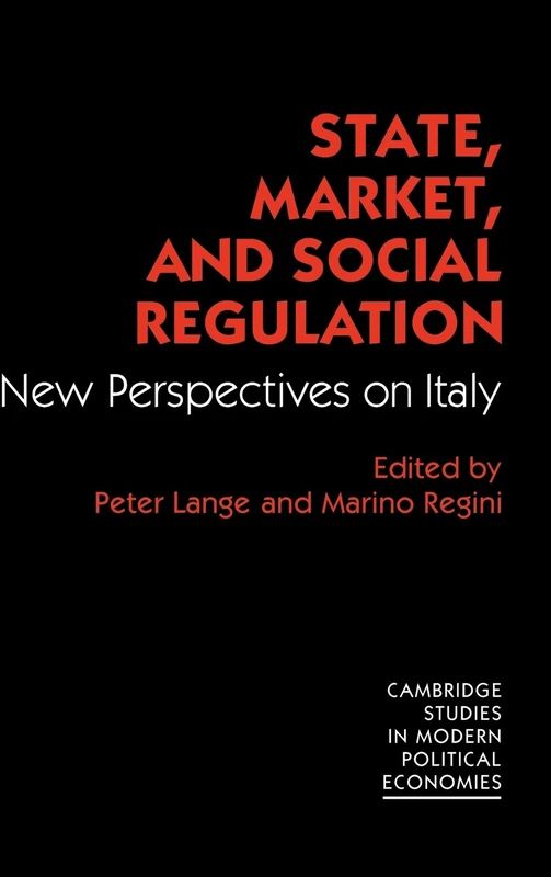 State, Market and Social Regulation: New Perspectives on Italy (Cambridge Studies in Modern Political Economies)
