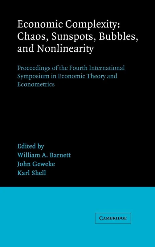 Economic Complexity: Chaos, Sunspots, Bubbles, and Nonlinearity: Proceedings of the Fourth International Symposium in Economic Theory and ... Theory and Econometrics, Series Number 4)