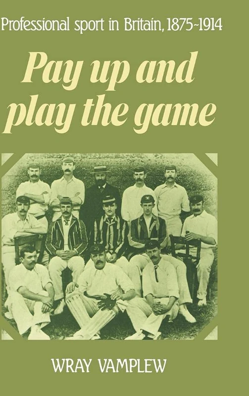 Pay Up and Play the Game: Professional Sport in Britain, 1875–1914 - Image 1