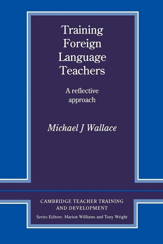 Training Foreign Language Teachers: A Reflective Approach (Cambridge Teacher Training and Development)