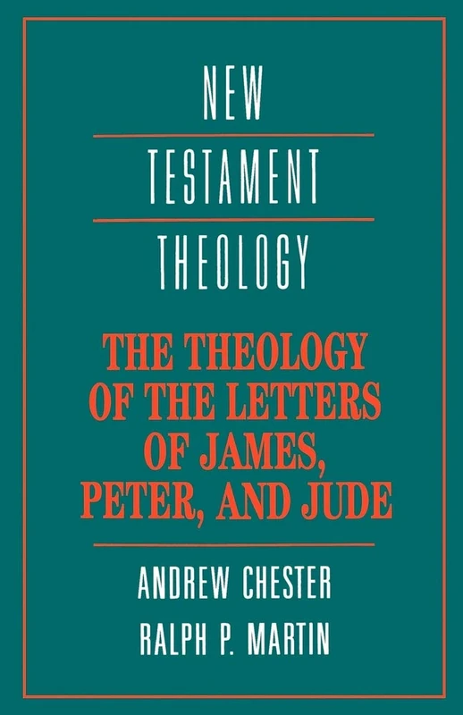 The Theology of the Letters of James, Peter, and Jude (New Testament Theology)