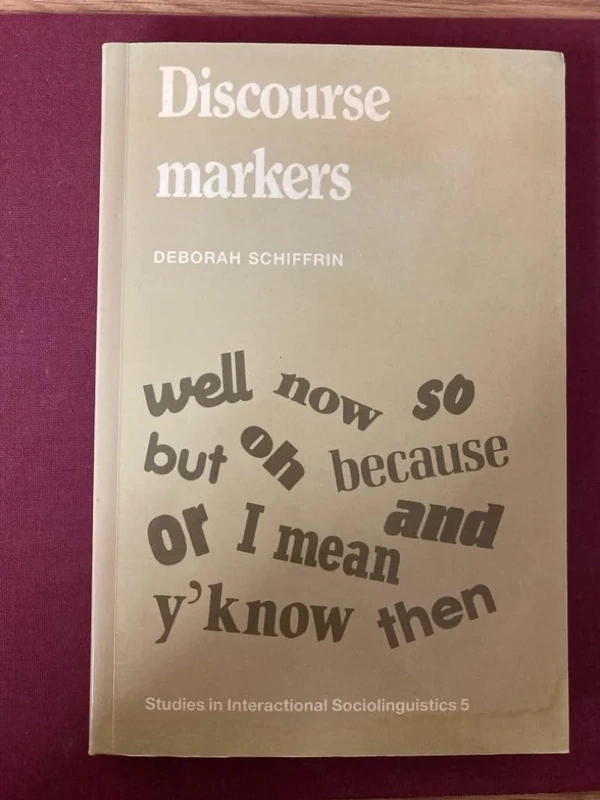 Discourse Markers: 5 (Studies in Interactional Sociolinguistics, Series Number 5)