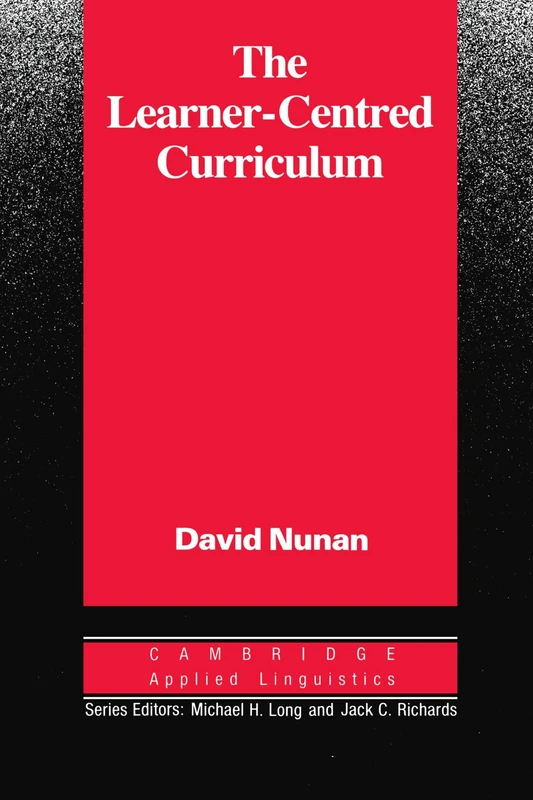 The Learner-Centred Curriculum: A Study in Second Language Teaching (Cambridge Applied Linguistics)