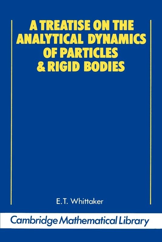 A Treatise on the Analytical Dynamics of Particles and Rigid Bodies: With an Introduction to the Problem of Three Bodies (Cambridge Mathematical Library)