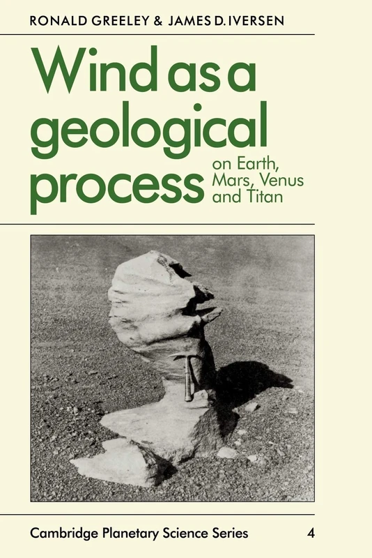 Wind as a Geological Process: On Earth, Mars, Venus and Titan: 4 (Cambridge Planetary Science Old, Series Number 4)