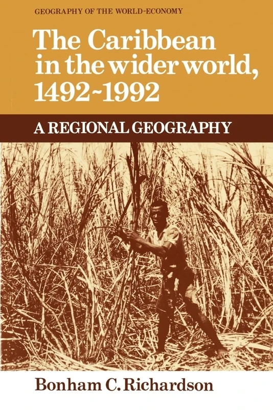The Caribbean in the Wider World, 1492-1992: A Regional Geography (Geography of the World-Economy)