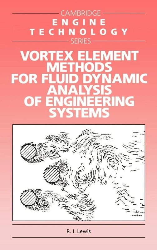 Vortex Element Methods for Fluid Dynamic Analysis of Engineering Systems: 1 (Cambridge Engine Technology Series, Series Number 1)