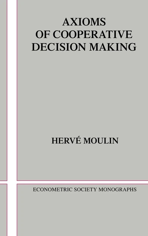 Axioms of Cooperative Decision Making: 15 (Econometric Society Monographs, Series Number 15)