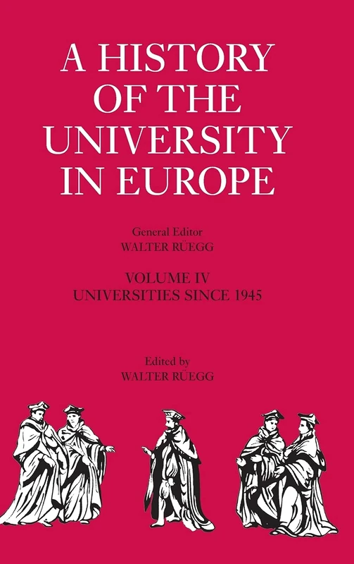 A History of the University in Europe: Volume 4, Universities since 1945: Universities from 1945 to Present (A History of the University in Europe, Series Number 4)