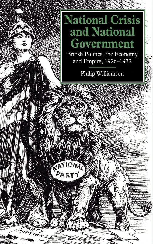 National Crisis and National Government: British Politics, the Economy and Empire, 1926–1932