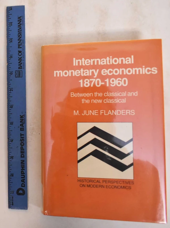 International Monetary Economics, 1870–1960: Between the Classical and the New Classical (Historical Perspectives on Modern Economics)