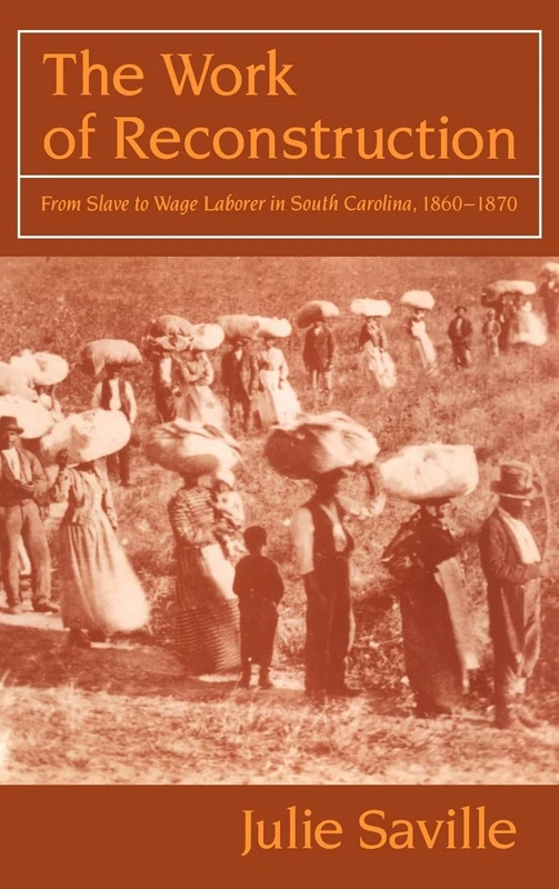 The Work of Reconstruction: From Slave to Wage Laborer in South Carolina 1860–1870
